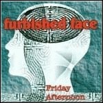 Furbished Face - Friday Afternoon