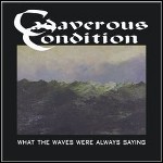 Cadaverous Condition - What The Waves Were Always Saying