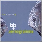 Aereogramme / Isis - In The Fishtank