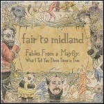 Fair To Midland - Fables From A Mayfly:What I Tell You 3 Times Is True