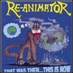 Re-Animator - That Was Then This Is Now
