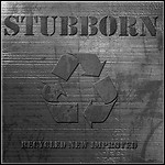 Stubborn - Recycled New Improved