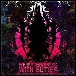 We Butter The Bread With Butter - Das Monster Aus Dem Schrank
