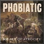 Phobiatic - An Act Of Atrocity - 6,5 Punkte