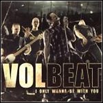 Volbeat - I Only Wana Be With You (Single)