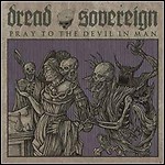 Dread Sovereign - Pray To The Devil In Man (EP)