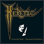 Heretic - From The Vault... Tortured And Broken  (Compilation)