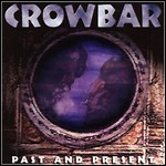 Crowbar - Past And Present (Compilation)