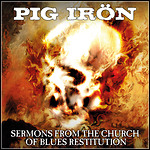 Pig Irön - Sermons From The Church Of Blues Restitution