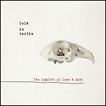 Cold In Berlin - The Comfort Of Loss & Dust