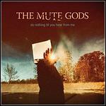 The Mute Gods - Do Nothing Till Your Hear From Me
