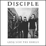 Disciple - Long Live The Rebels