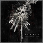 Fell Ruin - To The Concrete Drifts