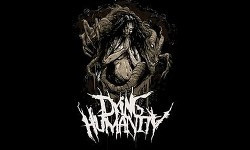 Dying Humanity Dying Humanity