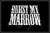 Burst My Marrow