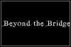 Beyond The Bridge Beyond The Bridge