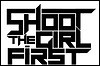 Shoot The Girl First Shoot The Girl First