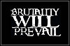 Brutality Will Prevail