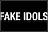 Fake Idols Fake Idols