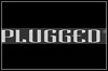 Plugged Plugged