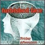 Furbished Face - Friday Afternoon Furbished Face - Friday Afternoon