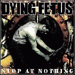 Dying Fetus - Stop At Nothing - 9 Punkte