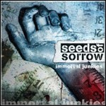 Seeds Of Sorrow - Immortal Junkies Seeds Of Sorrow - Immortal Junkies