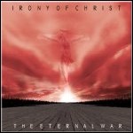 Irony Of Christ - The Eternal War Irony Of Christ - The Eternal War