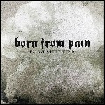 Born From Pain - In Love With The End