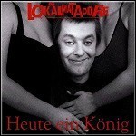 Die Lokalmatadore - Heute Ein König, Morgen Ein Arschloch