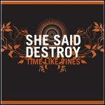 She Said Destroy - Time Like Vines She Said Destroy - Time Like Vines