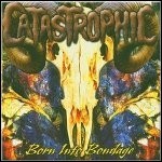 Catastrophic - Born Into Bondage (EP) - 6 Punkte