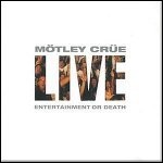 Mötley Crüe - Live - Entertainment Or Death Mötley Crüe - Live - Entertainment Or Death