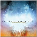 Phoenix Mourning - When Excuses Become Antiques