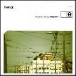 Thrice - The Artist In The Ambulance