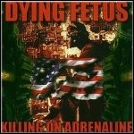 Dying Fetus - Killing On Adrenaline