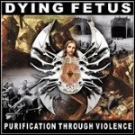 Dying Fetus - Purification Through Violence