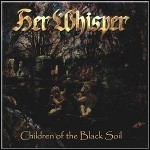 Her Whisper - Children Of The Black Soil Her Whisper - Children Of The Black Soil