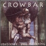 Crowbar - Obedience Thru Suffering