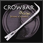 Crowbar - Sludge: History Of Crowbar (Compilation)