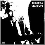Bologna Violenta - Bologna Violenta Bologna Violenta - Bologna Violenta