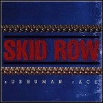 Skid Row - Subhuman Race