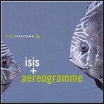 Aereogramme / Isis - In The Fishtank Aereogramme / Isis - In The Fishtank