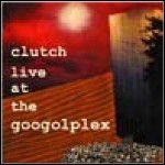 Clutch - Live At The Googolplex