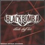 Black Bomb A - Illicite Stuff Live