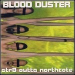 Blood Duster - Str8 Outta Northcote