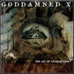 Goddamned X - The Art Of Closing Eyes Goddamned X - The Art Of Closing Eyes