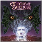 Oceans Of Sadness - For We Are