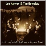 Lee Harvey & The Oswalds - Still Confused, But On A Higher Level Lee Harvey & The Oswalds - Still Confused, But On A Higher Level