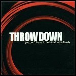 Throwdown - You Don't Have To Be Blood To Be Family